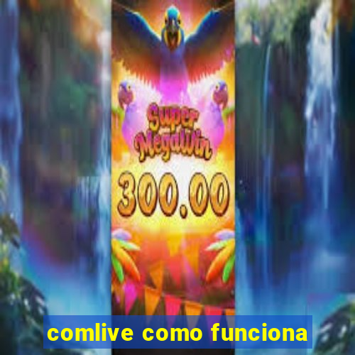 comlive como funciona